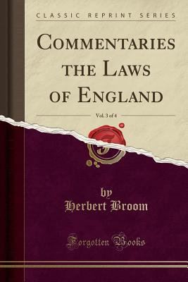 Commentaries the Laws of England, Vol. 3 of 4 (Classic Reprint) - Broom, Herbert