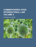 Commentaries Upon International Law; Volume 4