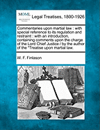 Commentaries Upon Martial Law: With Special Reference to Its Regulation and Restraint (Classic Reprint)