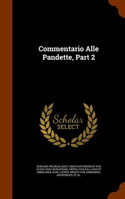 Commentario Alle Pandette, Part 2 - Leist, Burkard Wilhelm, and Von Glck, Christian Friedrich, and Burckhard, Hugo