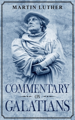 Commentary on Galatians: Annotated - Graebner, Theodore (Translated by), and Luther, Martin