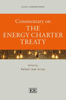 Commentary on the Energy Charter Treaty - Leal-Arcas, Rafael (Editor)