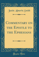 Commentary on the Epistle to the Ephesians (Classic Reprint)