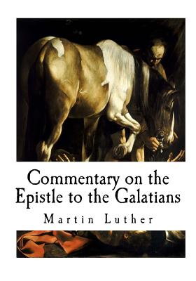 Commentary on the Epistle to the Galatians - Graebner, Theodore (Translated by), and Luther, Martin