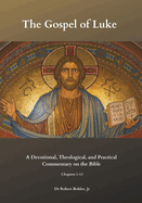 Commentary on the Gospel of Luke: A Devotional, Theological, and Practical Commentary on the Bible