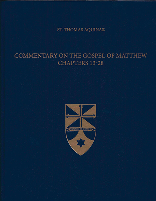 Commentary on the Gospel of Matthew 13-28 - Aquinas, Thomas, St., and Holmes, Jeremy, Dr. (Translated by), and Institute, The Aquinas (Editor)