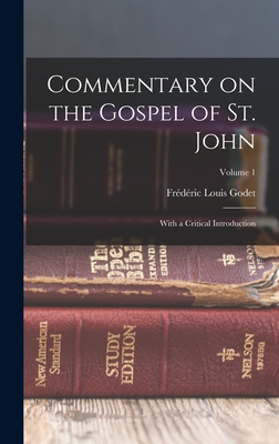 Commentary on the Gospel of St. John: With a Critical Introduction; Volume 1 - Godet, Frdric Louis