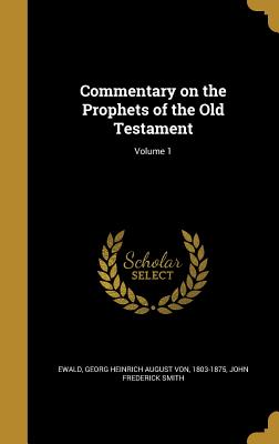 Commentary on the Prophets of the Old Testament... Volume 1 - Ewald, Georg Heinrich August Von (Creator)