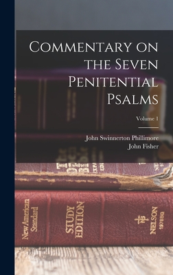 Commentary on the Seven Penitential Psalms; Volume 1 - Phillimore, John Swinnerton, and Fisher, John