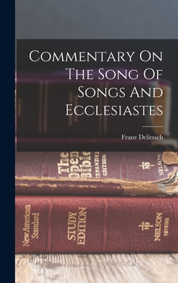 Commentary On The Song Of Songs And Ecclesiastes - Delitzsch, Franz