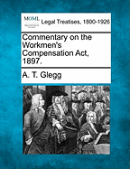 Commentary on the Workmen's Compensation ACT, 1897.