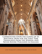 Commentary Upon the Gospel of St. Matthew: Now for the First Time Translated from the Spanish, and Never Before Published in English