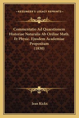 Commentatio Ad Quaestionem Historiae Naturalis AB Ordine Math. Et Physic. Ejusdem Academiae Propositam (1830) - Kickx, Jean