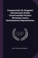 Commentatio De Singulari Giessensium Studio Conservandae Purioris Doctrinae Contra Socinianorum Depravationes