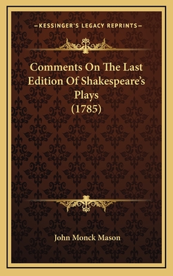 Comments on the Last Edition of Shakespeare's Plays (1785) - Mason, John Monck