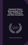 Comments Upon a Memorandum of the Duke of Wellington and Other Documents