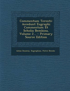 Commentum Terenti: Accedunt Eugraphi Commentum Et Scholia Bembina, Volume 2...