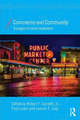 Commerce and Community: Ecologies of Social Cooperation - Garnett Jr, Robert (Editor), and Lewis, Paul (Editor), and Ealy, Lenore T (Editor)