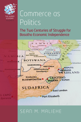 Commerce as Politics: The Two Centuries of Struggle for Basotho Economic Independence - Maliehe, Sean M