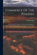Commerce Of The Prairies: Or The Journal Of A Santa-f Trader, During 8 Expeditions Across The Great Western Prairies, And A Residence Of Nearly 9 Years In Northern Mexico, Illustr. With Maps An Engrav. In 2 Vol; Volume 2
