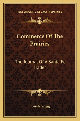 Commerce Of The Prairies: The Journal Of A Santa Fe Trader - Gregg, Josiah