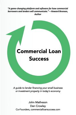 Commercial Loan Success, Volume 1 - Matheson, John, and Crowley, Dan