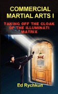 Commercial Martial Arts I: Taking Off the Cloak of the Illuminati Matrix