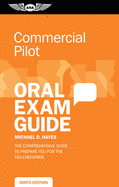 Commercial Pilot Oral Exam Guide: The Comprehensive Guide to Prepare You for the FAA Checkride
