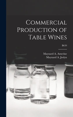 Commercial Production of Table Wines; B639 - Amerine, Maynard a (Maynard Andrew) (Creator), and Joslyn, Maynard A (Maynard Alexander) (Creator)