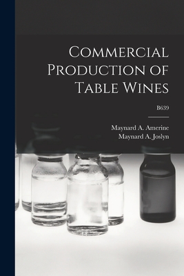 Commercial Production of Table Wines; B639 - Amerine, Maynard a (Maynard Andrew) (Creator), and Joslyn, Maynard A (Maynard Alexander) (Creator)