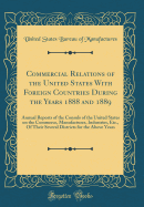 Commercial Relations of the United States with Foreign Countries During the Years 1888 and 1889: Annual Reports of the Consuls of the United States on the Commerce, Manufactures, Industries, Etc., of Their Several Districts for the Above Years