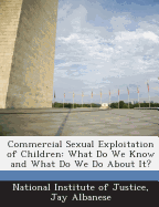 Commercial Sexual Exploitation of Children: What Do We Know and What Do We Do about It?