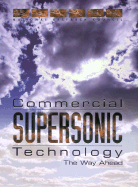 Commercial Supersonic Technology: The Way Ahead - Committee on Breakthrough Technology for Commercial Supersonic Aircraft, and National Research Council, and Division on...