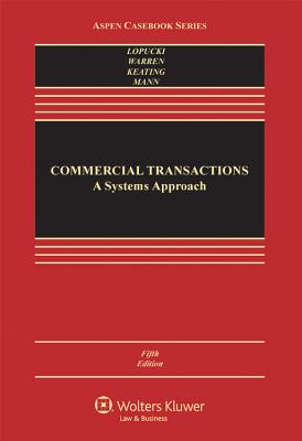 Commercial Transactions: A Systems Approach - Lopucki, Lynn M, and Warren, Elizabeth, and Keating, Daniel