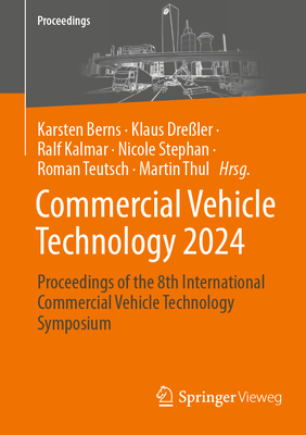 Commercial Vehicle Technology 2024: Proceedings of the 8th International Commercial Vehicle Technology Symposium - Berns, Karsten (Editor), and Dre?ler, Klaus (Editor), and Kalmar, Ralf (Editor)