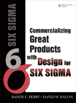 Commercializing Great Products with Design for Six SIGMA - Perry, Randy C, and Bacon, David