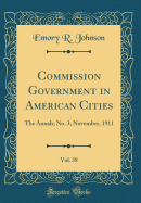 Commission Government in American Cities, Vol. 38: The Annals; No. 3, November, 1911 (Classic Reprint)