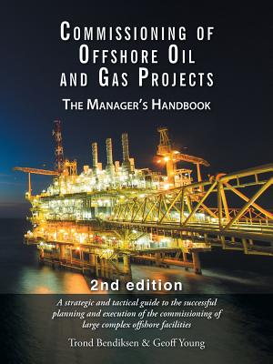 Commissioning of Offshore Oil and Gas Projects: The Manager's Handbook - Bendiksen, Trond, and Young, Geoff