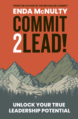 Commit 2 Lead!: Unlock your true leadership potential - McNulty, Enda