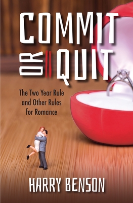 Commit or Quit: The 'Two Year Rule' and other Rules for Romance - Benson, Harry