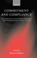 Commitment and Compliance: The Role of Non-Binding Norms in the International Legal System