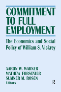 Commitment to Full Employment: The Economics and Social Policy of William S. Vickrey