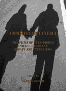 Committed Cinema: The Films of Jean-Pierre and Luc Dardenne; Essays and Interviews