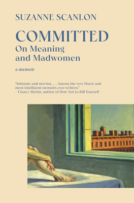 Committed: On Meaning and Madwomen - Scanlon, Suzanne