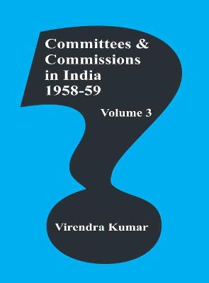 Committees and Commissions in India: Volume 3: 1958-59 - Kumar, Virendra