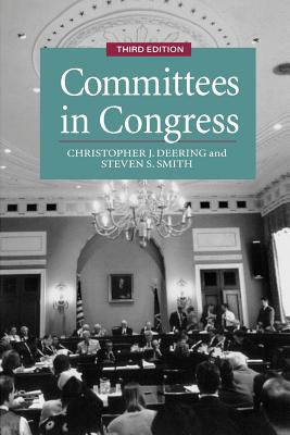 Committees in Congress, 3e - Deering, Christopher J, and Smith, Steven