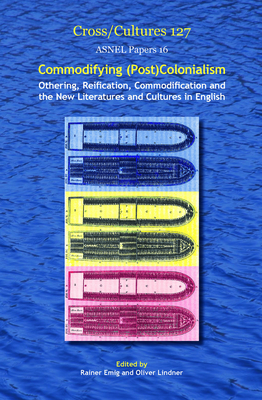 Commodifying (Post)Colonialism: Othering, Reification, Commodification and the New Literatures and Cultures in English - Emig, Rainer (Volume editor), and Lindner, Oliver (Volume editor)