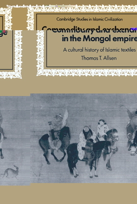 Commodity and Exchange in the Mongol Empire: A Cultural History of Islamic Textiles - Allsen, Thomas T.