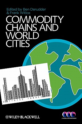 Commodity Chains and World Cities - Derudder, Ben (Editor), and Witlox, Frank (Editor)