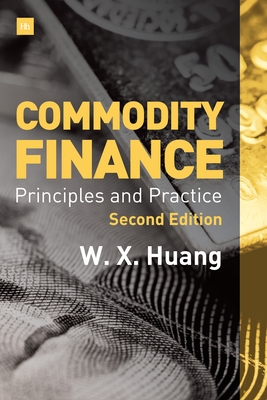 Commodity Finance (Second Edition): Principles and Practice - Huang, Weixin